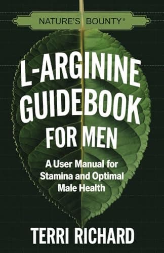 Nature's Bounty gal-Arginine Guidebook for Men: A User Manual for Stamina and Optimal Male Health