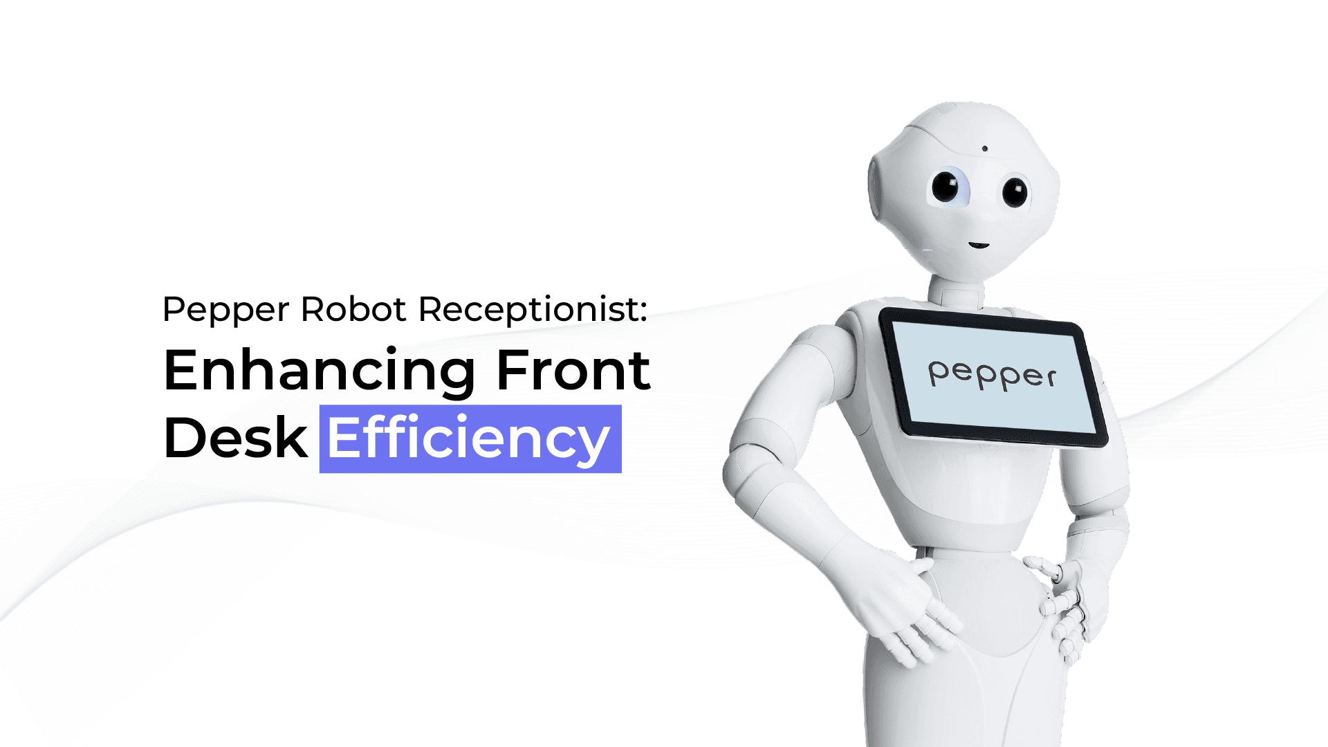 Pepper Robot Receptionist: Enhancing Front Desk Efficiency - PROVEN ...