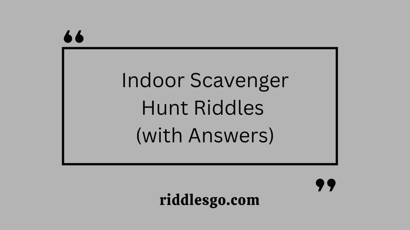 150+ Indoor Scavenger Hunt Riddles (with Answers) - riddlesgo.com